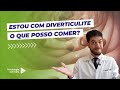 Estou com diverticulite, o que eu posso comer?