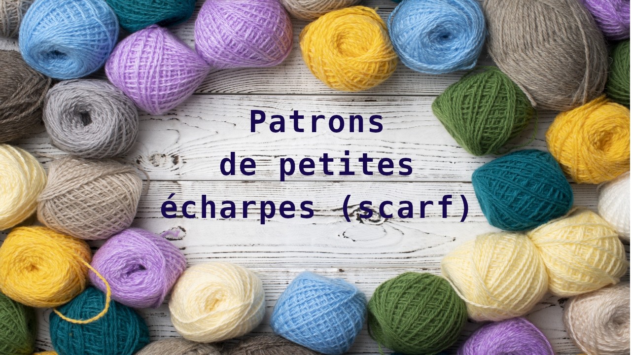 Sélection de patrons de petites écharpes (scarf)