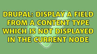 Drupal: Display a field from a content type which is not displayed in the current node