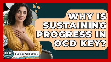 Why Is Sustaining Progress In OCD Key? | OCD Support Space
