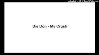 Die Don - My Crush