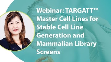 Webinar: TARGATT™ Master Cell Lines for Stable Cell Line Generation and Mammalian Library Screens