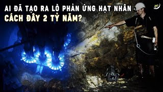 Ai đã tạo ra lò phản ứng hạt nhân cách đây 2 tỷ năm? | Khám phá | Khoa học và Khám phá