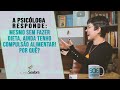 A Psicóloga responde: Mesmo sem fazer dieta, tenho compulsão alimentar - Por quê? | CINTIA SEABRA