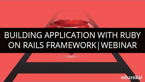 Building Application With Ruby On Rails Framework | Edureka