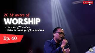 20 Menit Menyembah Ep.40 | Kau Yang Terindah - Satu satunya yang kuandalkan | Jesea Kristiawan