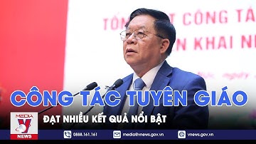 Công tác tuyên giáo đạt nhiều kết quả nổi bật - VNews