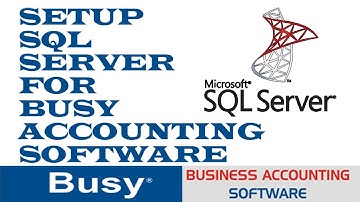 How To Setup Microsoft SQL Server In Busy Accounting Software Step By Step Process With Details