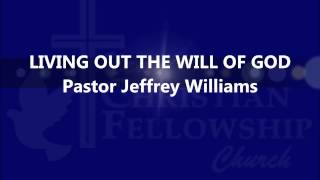 Living out the will of God - New Christian Fellowship Church - Pastor Jeffrey Williams