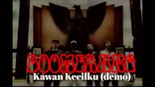 NEW BOOMERANG KAWAN KECILKU (demo)