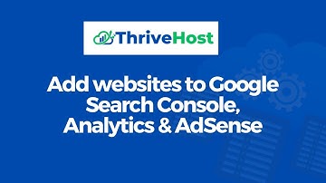 How to Add websites to Google Search Console, Analytics and AdSense