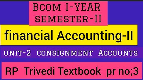 Financial Accounting-II  Bcom semester-2  rp Trivedi textbook  pr no:3 unit 2 consignment Accounts