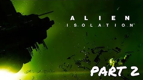 Time To Meet The Xenomorph - ALIEN ISOLATION - NIGHTMARE MODE - PART 2