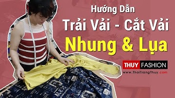 Cách Trải vải và Cắt vải Nhung Lụa không bị Xô lệch | Thời Trang Thủy
