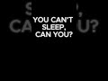 You Can't Sleep, Can You?