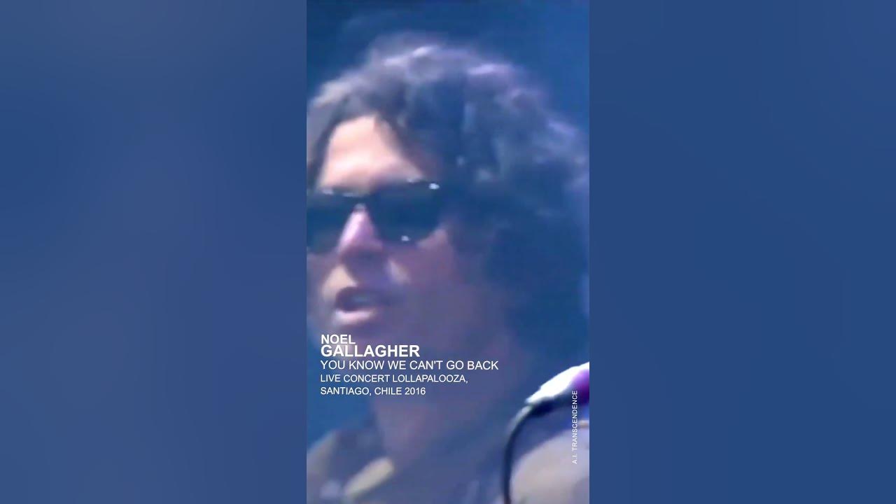 Noel Gallagher - You Know We Can't Go Back