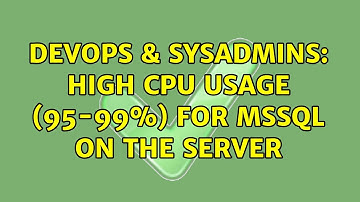 DevOps & SysAdmins: High CPU Usage (95-99%) for mssql on the server (3 Solutions!!)