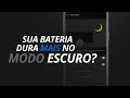 Sua BATERIA dura MAIS no modo escuro?