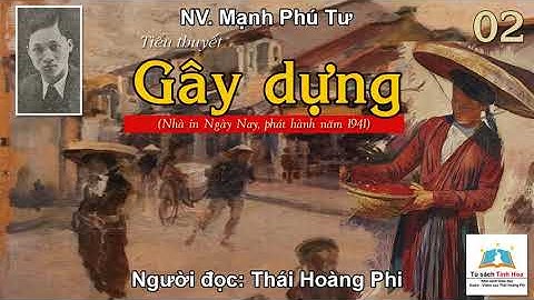 GÂY DỰNG. Tập 02. Tác giả: Mạnh Phú Tư. Người đọc: Thái Hoàng Phi