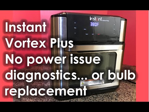Instant Vortex Plus No Power issue diagnostics or bulb replacement