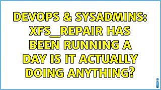 DevOps & SysAdmins: xfs_repair has been running a day is it actually doing anything? Net Worth