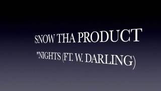 Snow Tha Product- &quot;Nights (Ft. W. Darling) Lyrics