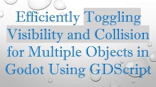 Efficiently Toggling Visibility and Collision for Multiple Objects in Godot Using GDScript