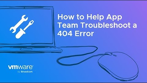 How to Help App Team Troubleshoot a 404 Error