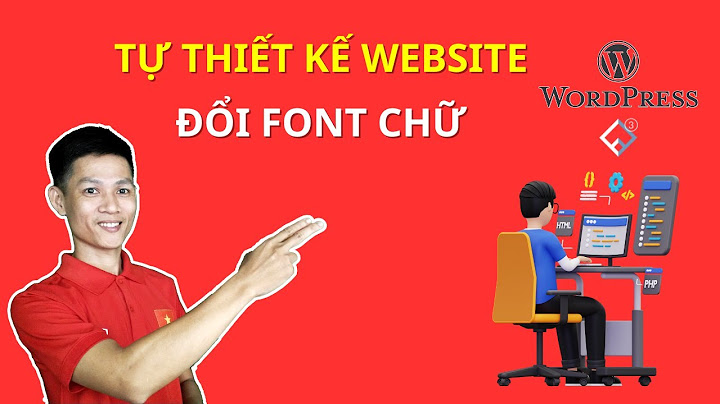 Hướng dẫn chỉnh sửa font chữ trong wordpress năm 2024