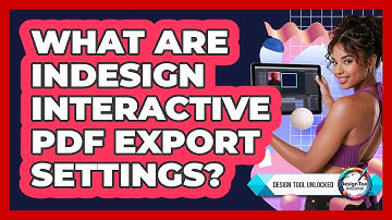 What Are InDesign Interactive PDF Export Settings?