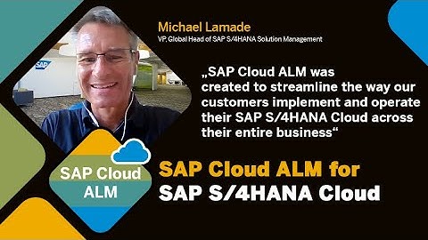 Michael Lamade on why SAP Cloud ALM was created to help implement and operate SAP S/4HANA Cloud