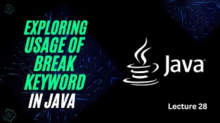 Usage Of Break Keyword in Java | Lecture 28