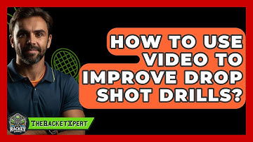 How To Use Video To Improve Drop Shot Drills? - The Racket Xpert