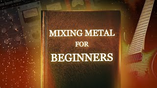 Mixing Metal for Beginners - The Ultimate Guide