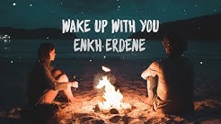 Wake Up With You - Enkh Erdene (LYRICS VIDEO)