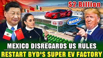 IGNORING US RULES! China’s BYD to Restart $2 Billion Super Electric Vehicle Factory with Mexico!