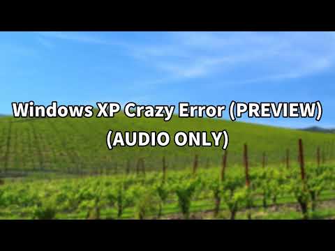 Windows XP Crazy Error (PREVIEW) (AUDIO ONLY)