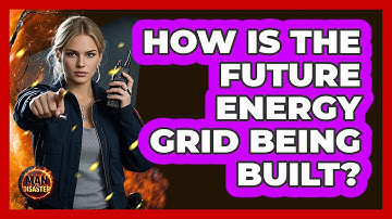How Is The **future Energy Grid** Being Built? - Man vs. Disaster