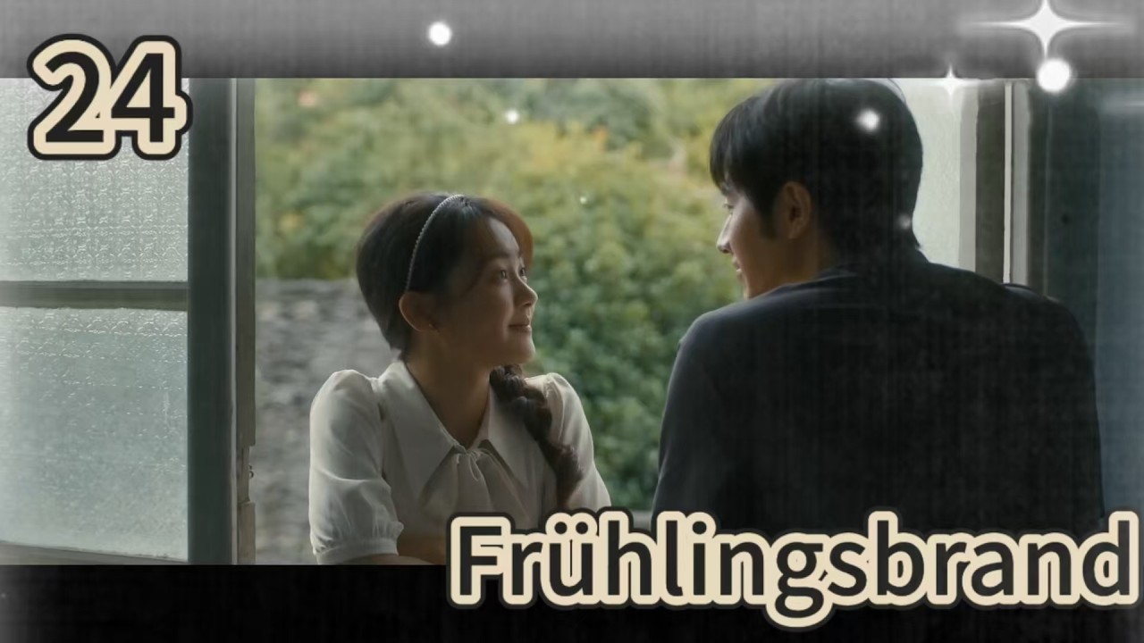 【Deutsch】Frühlingsbrand 24 |Darsteller:  Luo Zheng, Chen Fangtong