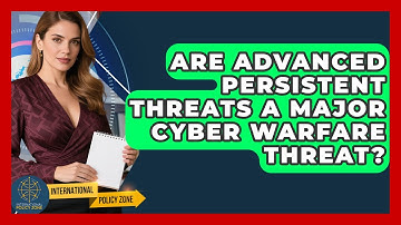 Are Advanced Persistent Threats A Major Cyber Warfare Threat? - International Policy Zone