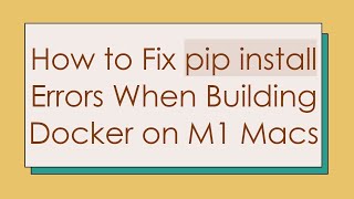 How to Fix pip install Errors When Building Docker on M1 Macs