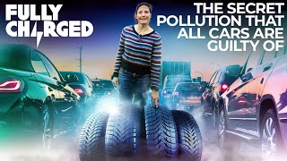 The Secret Pollution That All Cars Are Guilty Of | Fully Charged