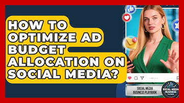 How To Optimize Ad Budget Allocation On Social Media? - Social Media Business Playbook
