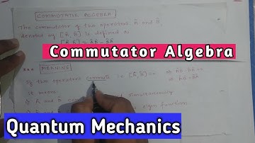 08 Commutator Algebra|Quantum Physics