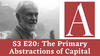 Anti-Capitalist Chronicles: The Primary Abstractions of Capital