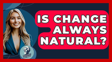 Is Change Always Natural? - Philosophy Beyond
