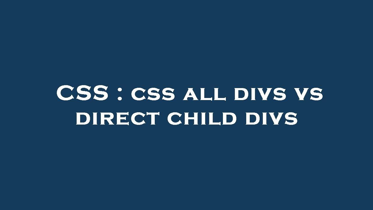 Css css all divs vs direct child divs youtube