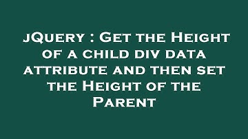 jQuery : Get the Height of a child div data attribute and then set the Height of the Parent