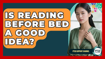 Is Reading Before Bed A Good Idea? - PTSD Support Channel