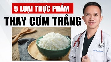 5 Loại Thực Phẩm Thay Thế Cơm Gạo Trắng Cải Thiện Cân Nặng | Bác Sĩ Trần Minh